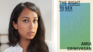 The Right to Sex: Feminism in the Twenty-First Century by Amia Srinivasan